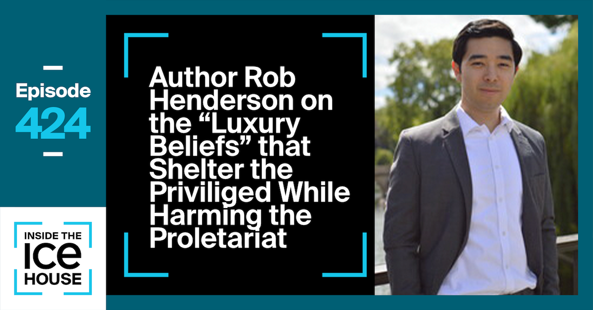 Episode 424 Rob Henderson on the “Luxury Beliefs” that Shelter the